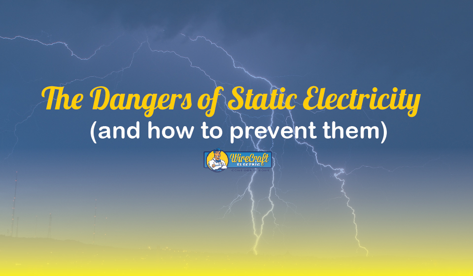 Dangers of Static Electricity The Dangers of Static Electricity and Preventing It